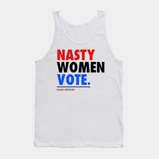 NASTY WOMEN VOTE - MAKE HISTORY Tank Top